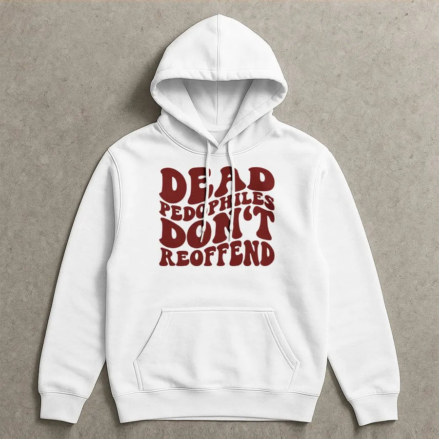 Dead Pedophiles Don't Reoffend Hoodie | Bold Statement Graphic Tee with Retro Font | Premium Cotton | Unisex Activist Protest Gift