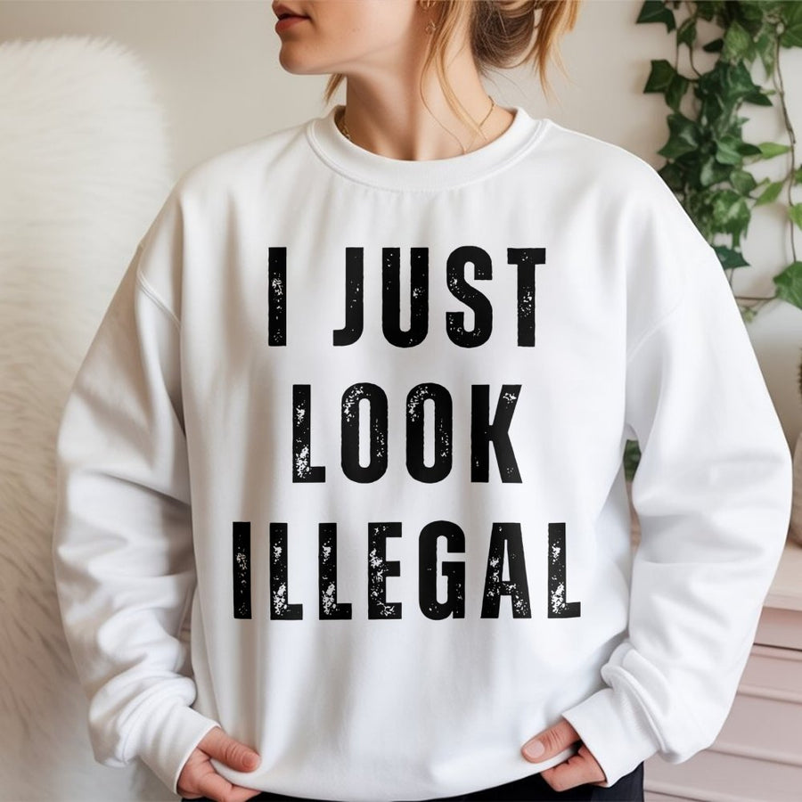 I Just Look Illegal Sweatshirt | Sarcastic Slogan Crewneck | Premium Cotton-Poly Blend | Funny Gift for Friends and Family