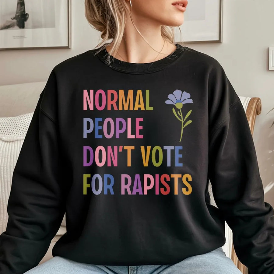 Normal People Don't Vote For Rapists Sweatshirt | Statement Floral Design | Premium Cotton Blend | Activist Protest Apparel For Women and Men