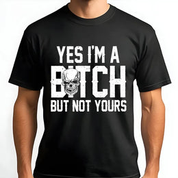Yes I'm A Bitch But Not Yours T-Shirt | Sassy Skull Graphic Print | 100% Cotton Premium Tee | Bold Attitude Gift for Her