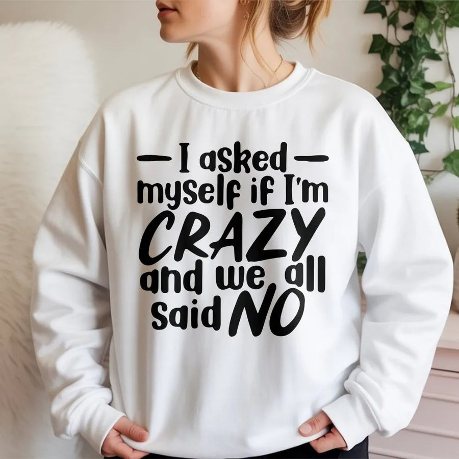 I Asked Myself If I'm Crazy Sweatshirt | Funny Sarcastic Quote Sweatshirt | Soft Cotton-Poly Blend | Humorous Mental Health Gift for Men and Women