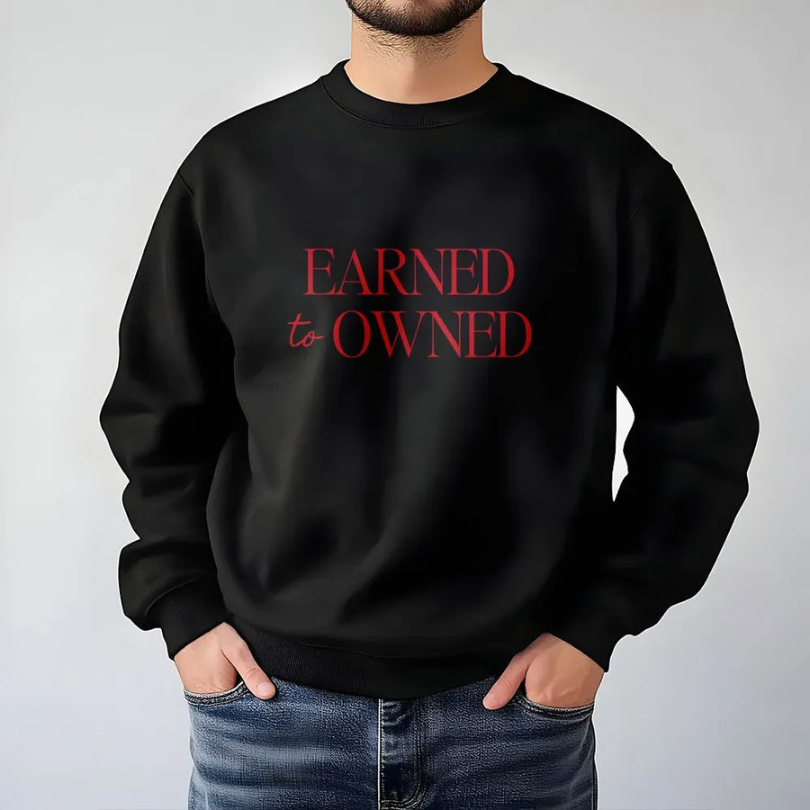 Earned To Owned Sweatshirt | Minimalist Motivational Quote Tee | Premium Soft Cotton | Gift for Entrepreneur, Business Owner