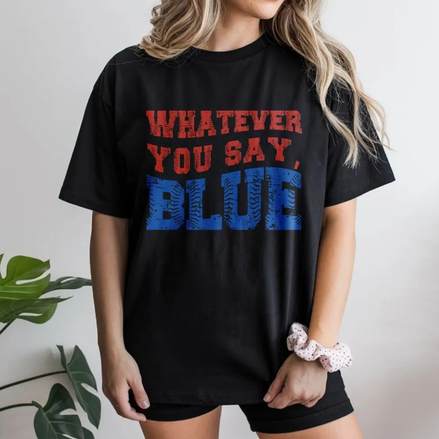 Funny Umpire T-Shirt | Whatever You Say Blue Baseball Graphic | Premium Cotton Blend | Gift for Ballpark Mom and Dad Squad