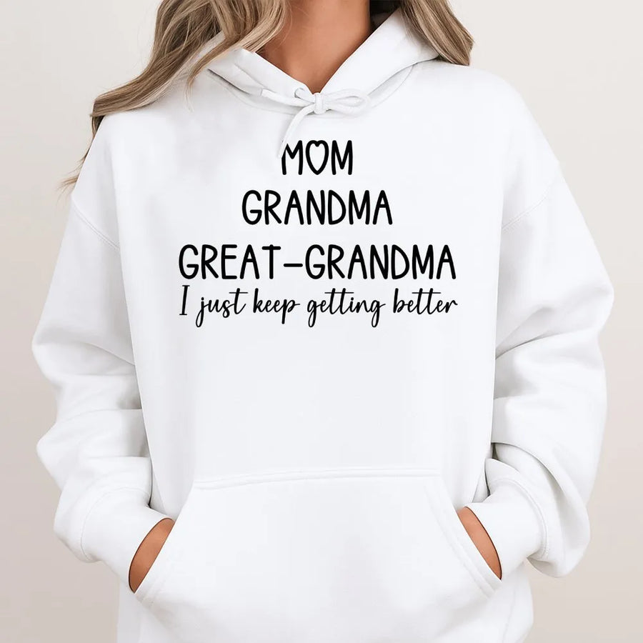 Mom Grandma Great-Grandma Hoodie | I Just Keep Getting Better Quote | Premium Cotton Blend Sweatshirt | Unique Mother's Day 2026 Gift For Nana