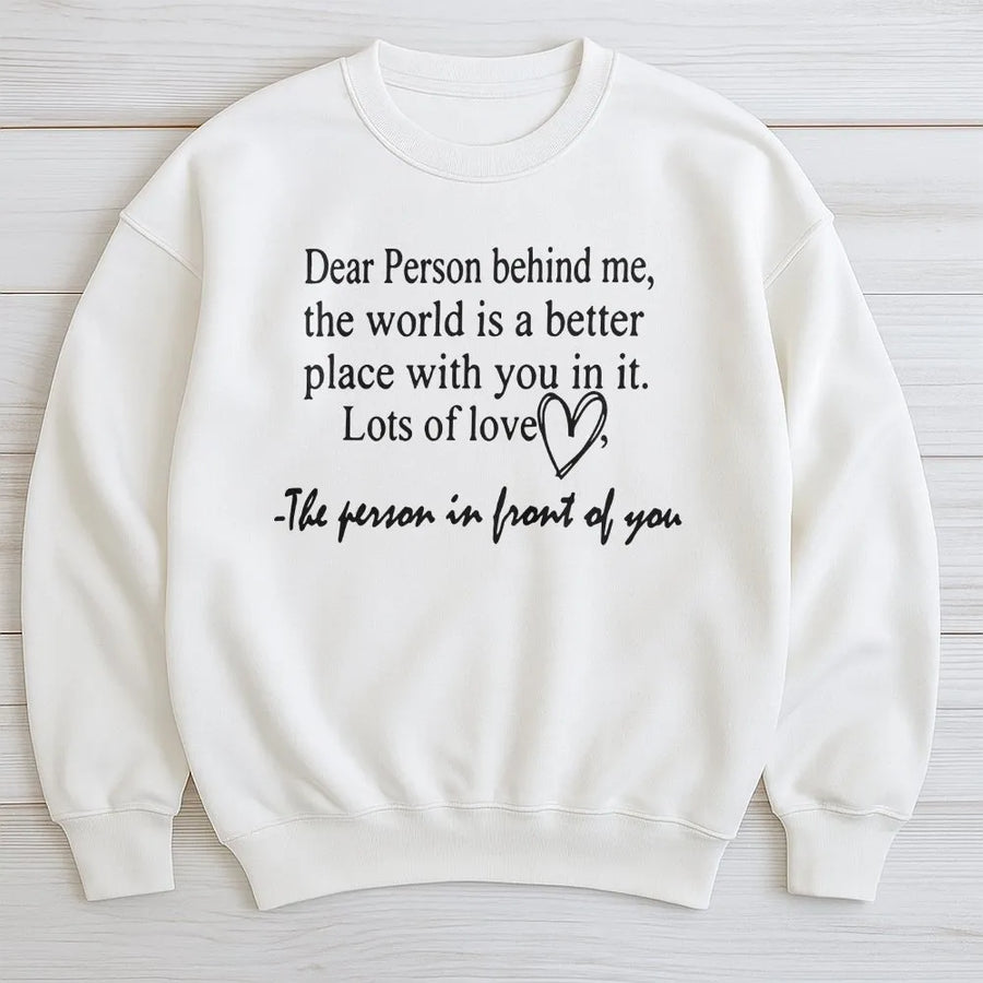 Dear Person Behind Me Sweatshirt | Inspirational Positivity Quote | Premium Cotton Blend Crewneck | Mental Health Awareness Gift for Her