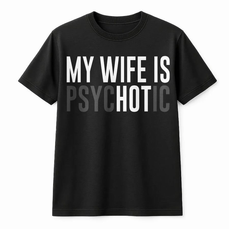 My Wife Is Psychotic T-Shirt | Funny Sarcastic Husband Graphic Tee | Premium Cotton Casual Wear | Perfect Gag Gift for Him, Anniversary, Birthday