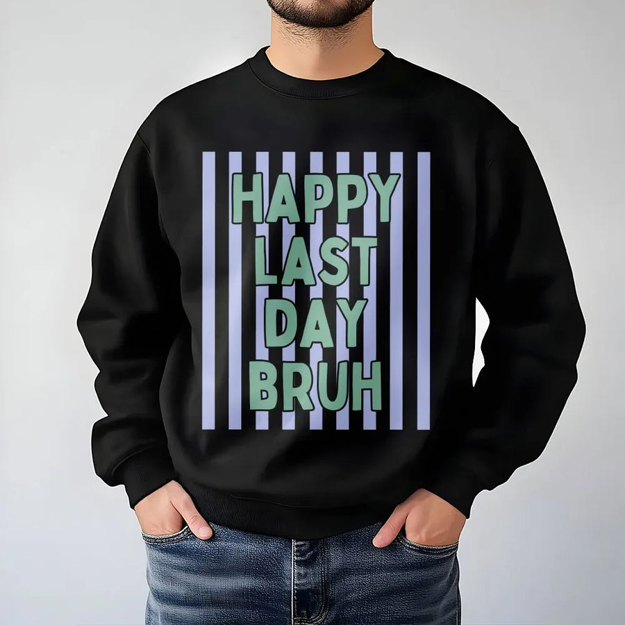 Happy Last Day Bruh Sweatshirt | Funny Teacher Summer Quote Pullover | Soft Cotton Blend Top | End of Year Gift for Teacher