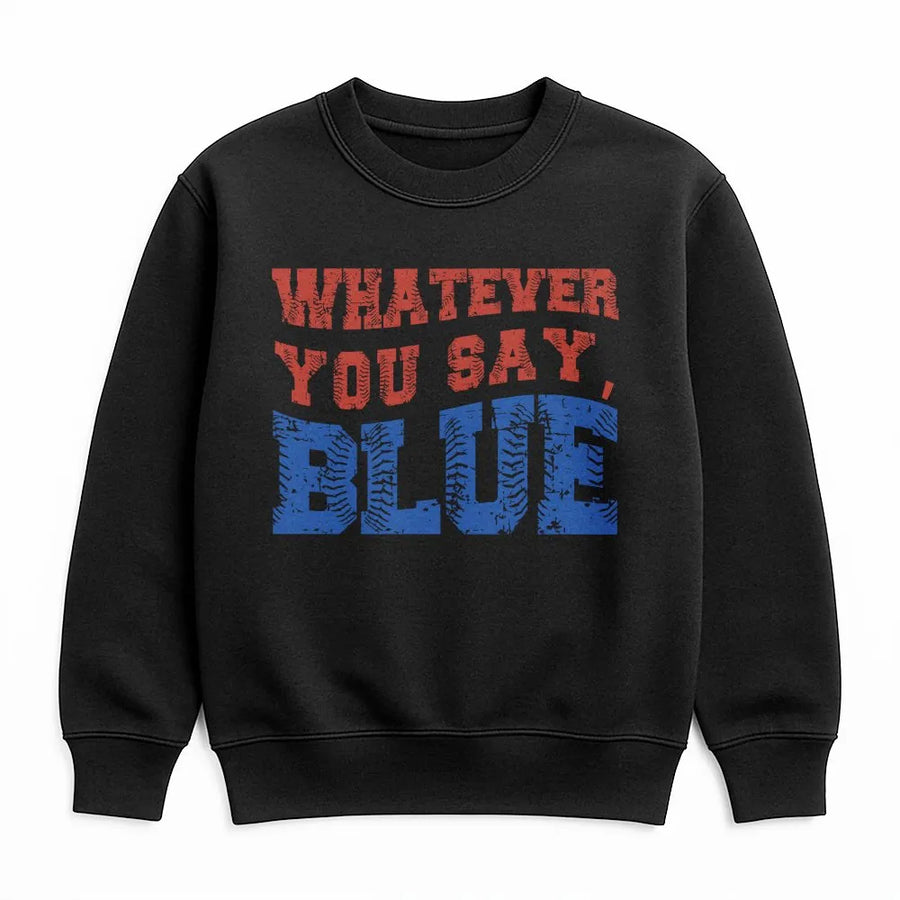 Funny Umpire Sweatshirt | Whatever You Say Blue Baseball Graphic | Premium Cotton Blend | Gift for Ballpark Mom and Dad Squad