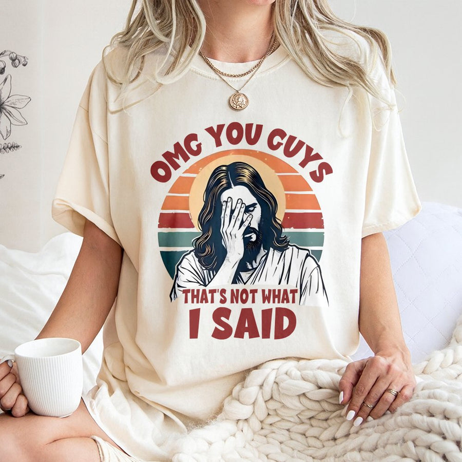 Funny Jesus T-Shirt | Omg You Guys That's Not What I Said Graphic | Premium 100% Cotton Tee | Sarcastic Christian Gift for Men and Women