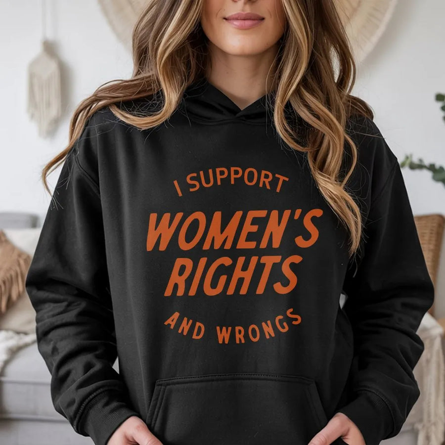 Womens Rights Hoodie | I Support Womens Rights and Wrongs | Premium Cotton Blend Crewneck | Feminist Girl Power Activist Gift