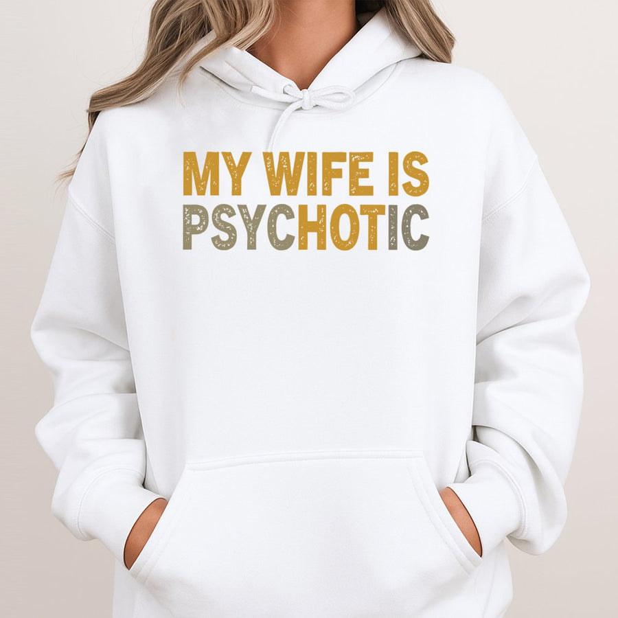 My Wife Is Psychotic Hoodie | Funny Sarcastic Husband Graphic Sweatshirt | Premium Cotton Blend | Best Gag Gift for Married Couples