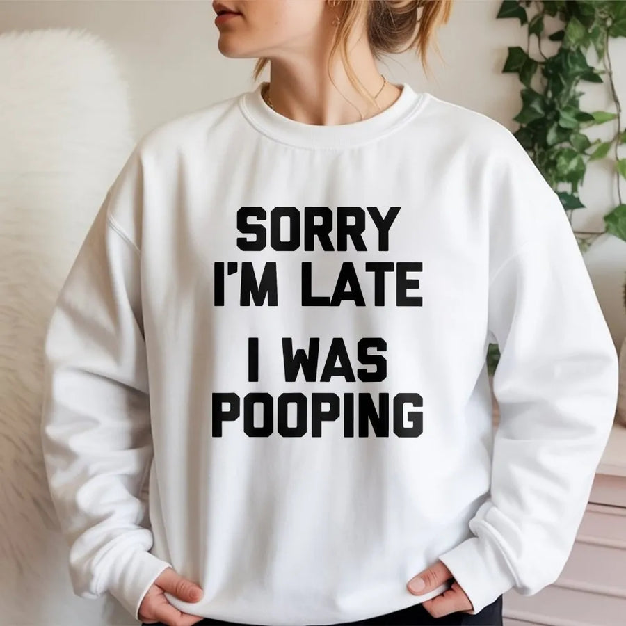 Sorry I'm Late Pooping Sweatshirt | Sarcastic Graphic Quote Sweatshirt | Premium Cotton-Blend Pullover | Funny Gag Gift for Men & Women