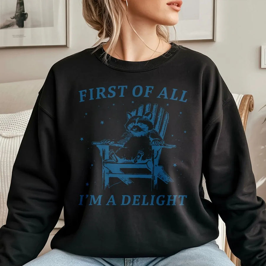 Raccoon Sweatshirt | First Of All I'm A Delight Graphic Print | Premium Cotton Blend | Funny Animal Lover Gift For Men And Women