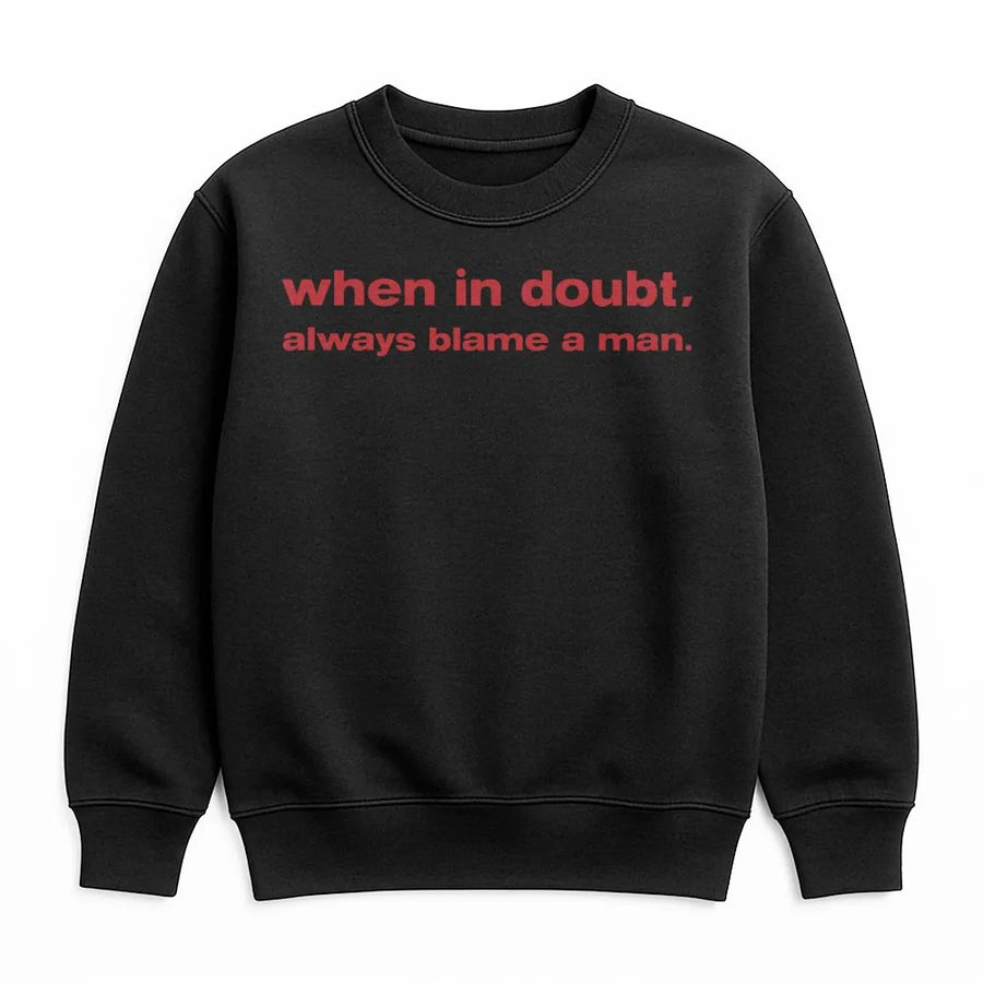 When In Doubt Always Blame A Man Sweatshirt | Sarcastic Funny Quote Graphic | Premium Cotton Blend | Gift For Her And Best Friend