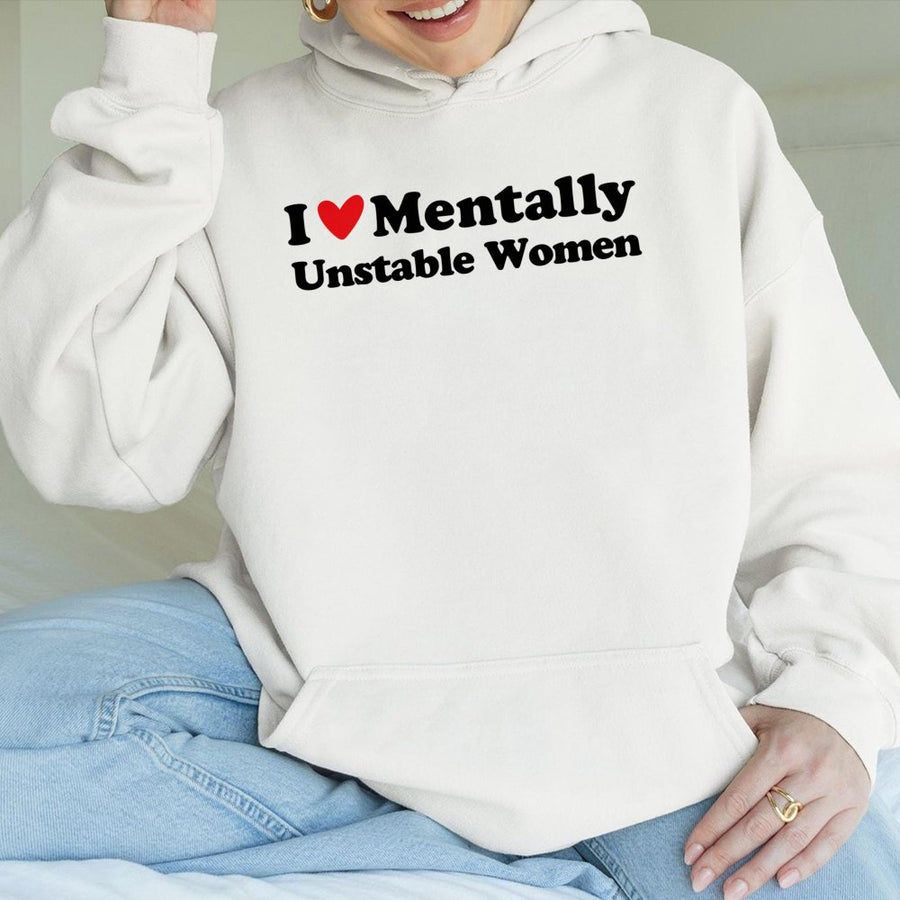 I Love Mentally Unstable Women Hoodie | Funny Slogan Graphic Sweatshirt | Cotton-Polyester Premium Blend | Edgy Humor Gift for Men and Women