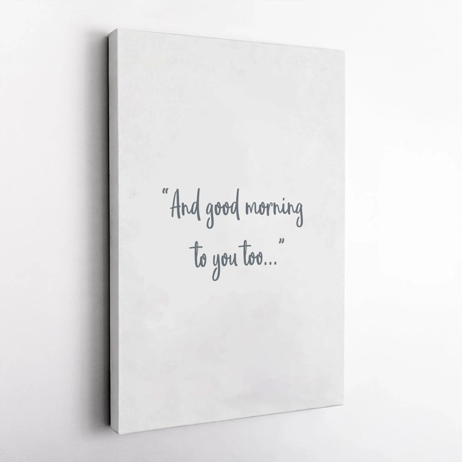 And Good Morning To You Too Canvas | Sarcastic Funny Quote Wall Art | Premium 1.25 inch Gallery Wrap | Minimalist Decor For Home Or Office Gift