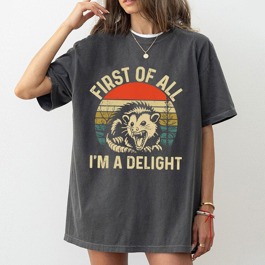 First Of All I'm A Delight T-Shirt | Funny Opossum Graphic Tee | 100% Soft Cotton Premium Shirt | Gift For Animal Lovers And Sarcastic Possum Fans