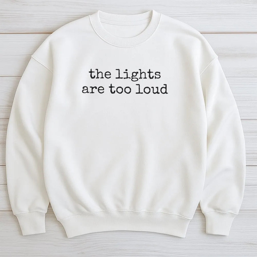 Sensory Overload Sweatshirt | 'The Lights Are Too Loud' Quote | Soft Cotton-Poly Blend | Neurodivergent Autism ADHD Awareness Gift