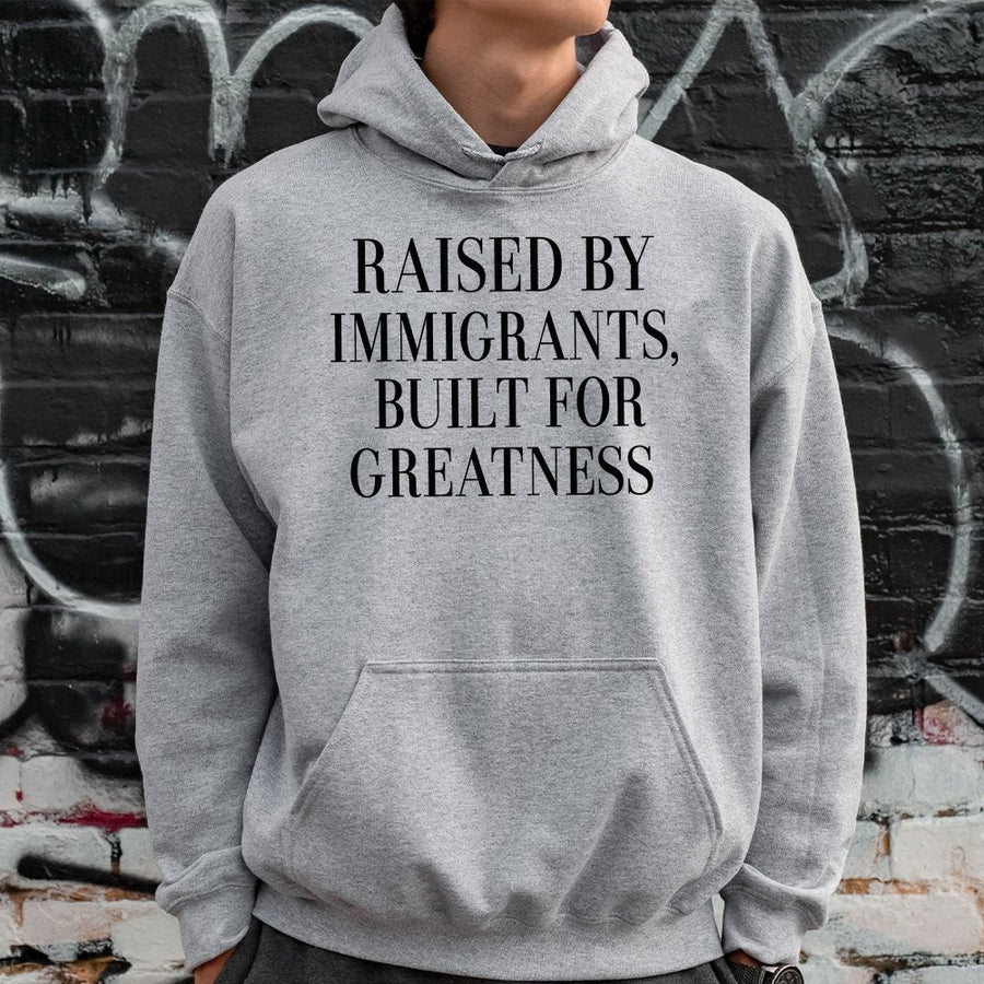 Raised By Immigrants Built For Greatness Hoodie | First Generation Apparel | Premium Cotton-Blend | Gift For Proud Immigrant Kids