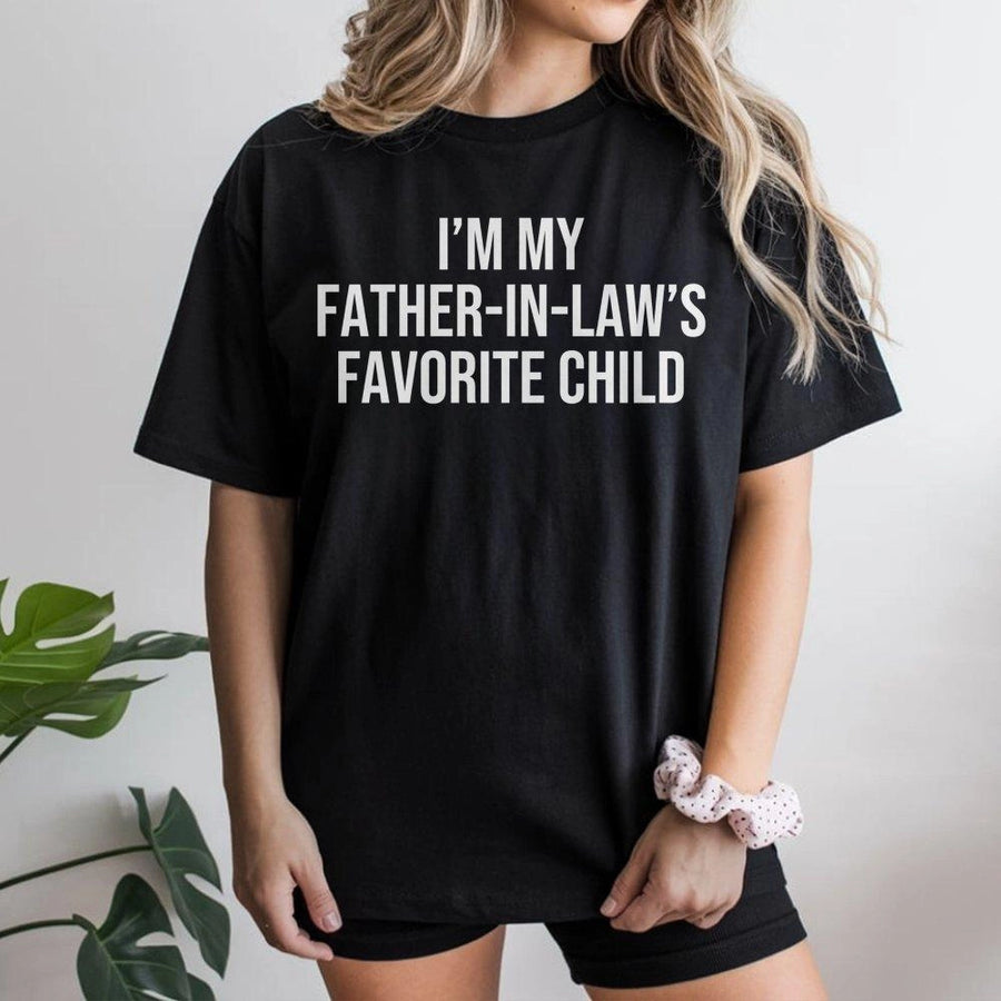 I'm My Father-in-Law's Favorite Child T-Shirt | Funny Family Humor Graphic Tee | Premium Cotton Unisex Apparel | Sarcastic In-Law Gift Idea