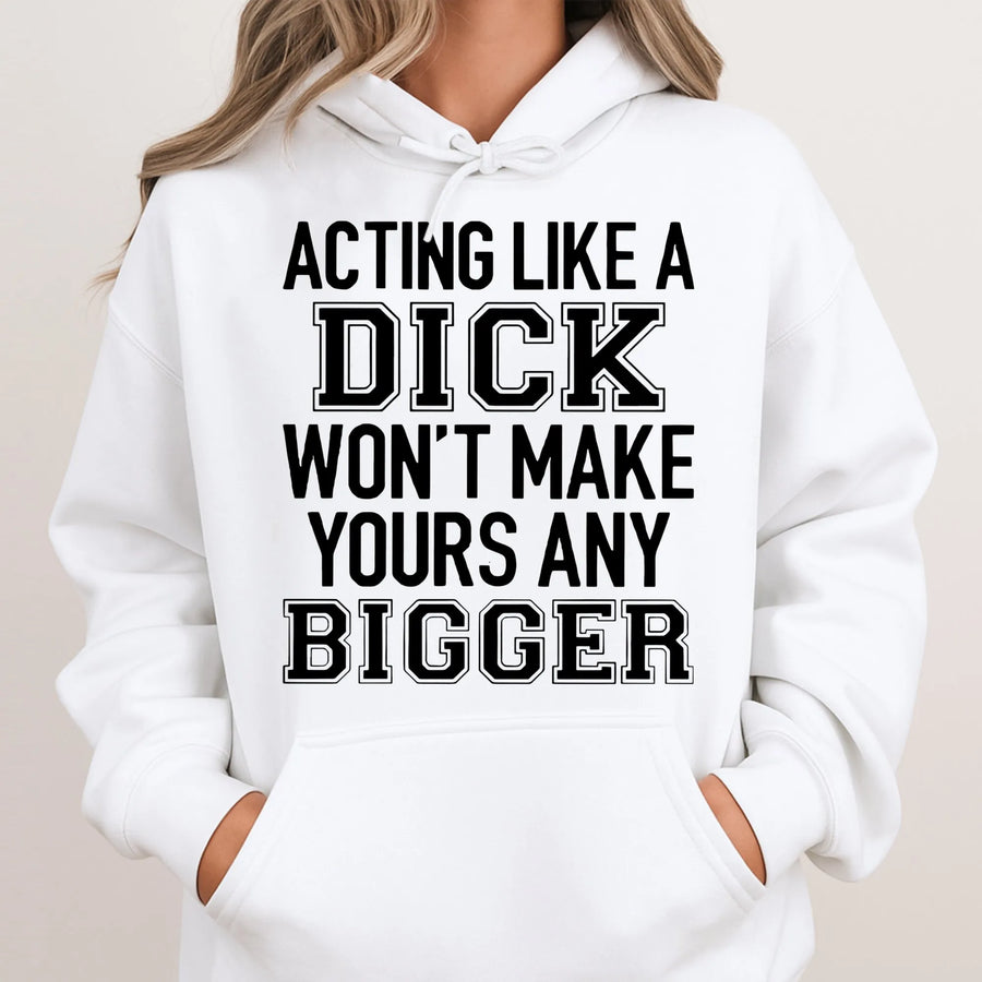 Acting Like A Dick Hoodie | Sassy Sarcastic Quote Graphic Sweatshirt | Premium Cotton Blend | Funny Gift For Best Friend Or Coworker