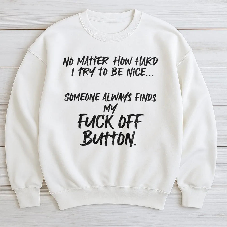 Funny Sarcastic Sweatshirt | Fuck Off Button Quote Graphic | Premium Cotton Blend | Gift For Sarcastic People & Introverts