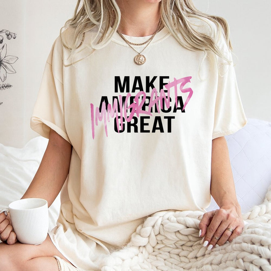Immigrants Make America Great T-Shirt | Pro-Immigration Social Justice Graphic Tee | Premium 100% Cotton | Gift for Human Rights Activist