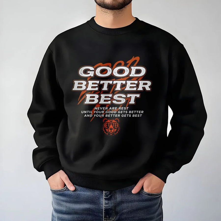 Good Better Best Sweatshirt | Motivational Bear Quote Graphic | Premium Unisex Crewneck | Inspirational Mindset Gift For Men And Women