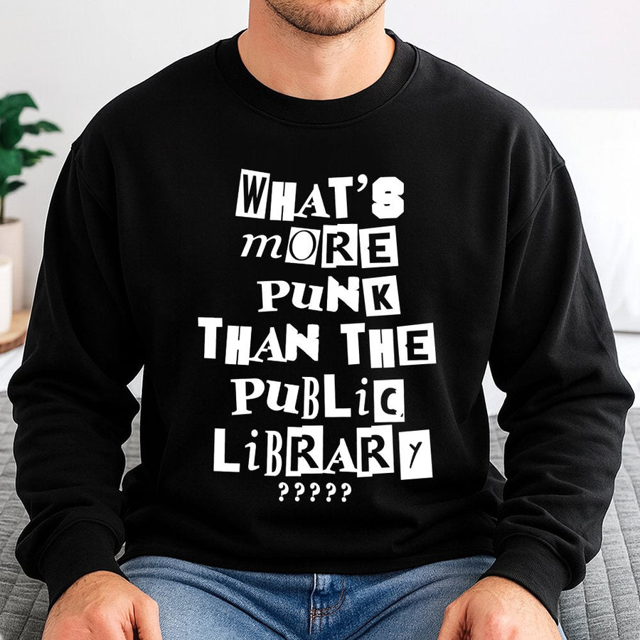What's More Punk Than The Public Library Sweatshirt | Intellectual Rebel Graphic Crewneck | Premium Cotton Blend | Funny Librarian Gift