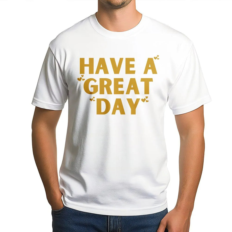 Have A Great Day Graphic T-Shirt | Positive Sarcastic Quote Tee | Premium Soft Cotton Blend | Trendy Aesthetic Inspirational Gift For Her