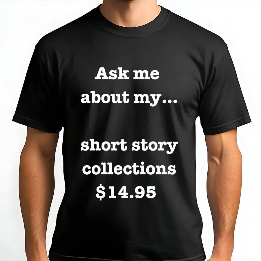 Ask Me About My Short Story Collections T-Shirt | Funny Writer Graphic Tee | Soft Premium Cotton Shirt | Gift For Authors And Book Lovers