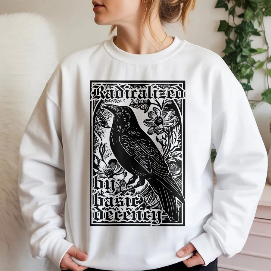 Radicalized By Basic Decency Sweatshirt | Raven Gothic Bird Art | Premium Cotton Blend Crewneck | Social Justice Statement Gift For Activists