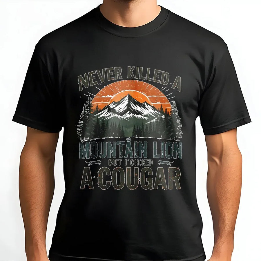 Never Killed A Mountain Lion But I Choked A Cougar T-Shirt | Funny Adult Humor Graphic Tee | Premium Soft Cotton | Sarcastic Gift for Him or Her