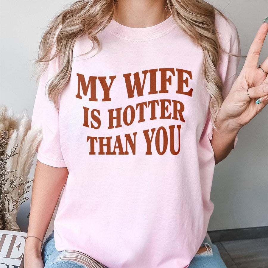 My Wife Is Hotter Than You T-Shirt | Sarcastic Funny Husband Quote Graphic Tee | Premium 100% Cotton Shirt | Unique Gift for Husband or Couples