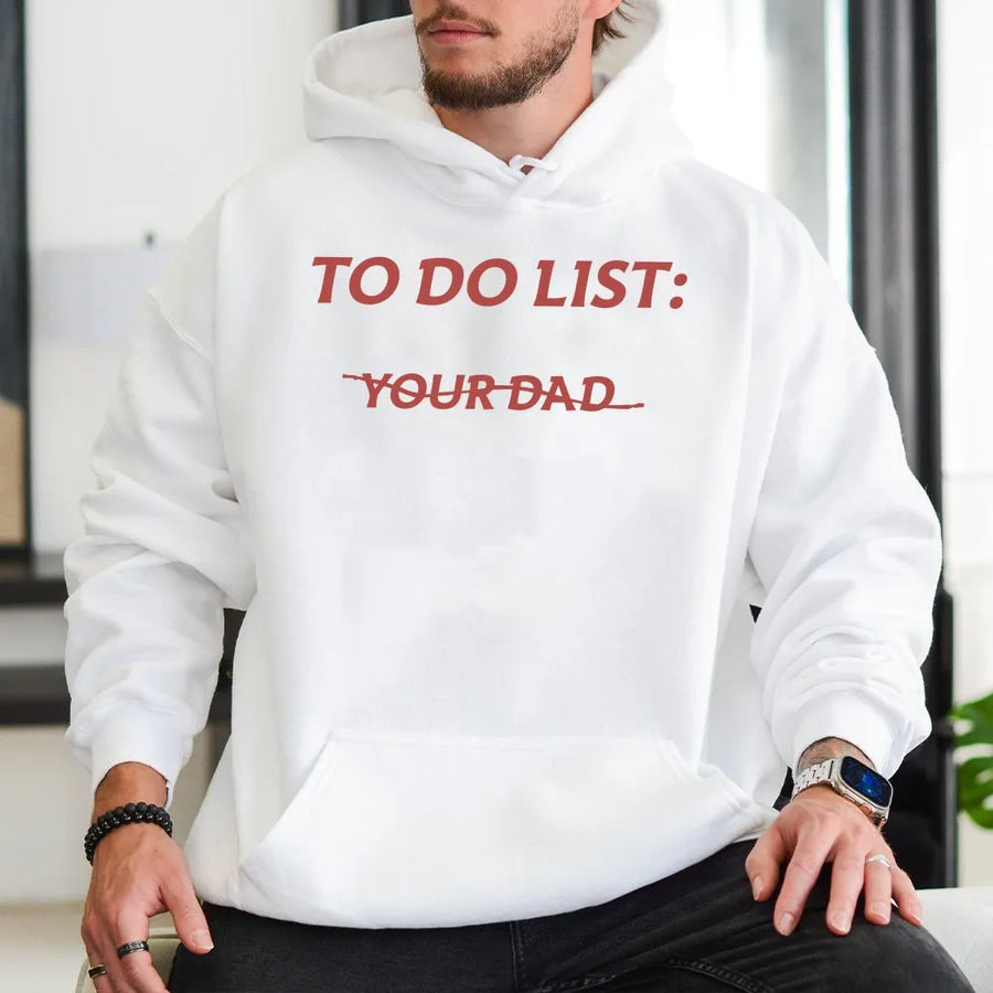 To Do List Your Dad Hoodie | Funny Meme Quote Graphic | Cozy Cotton Blend Crewneck | Sarcastic Humor Gift for Men and Women