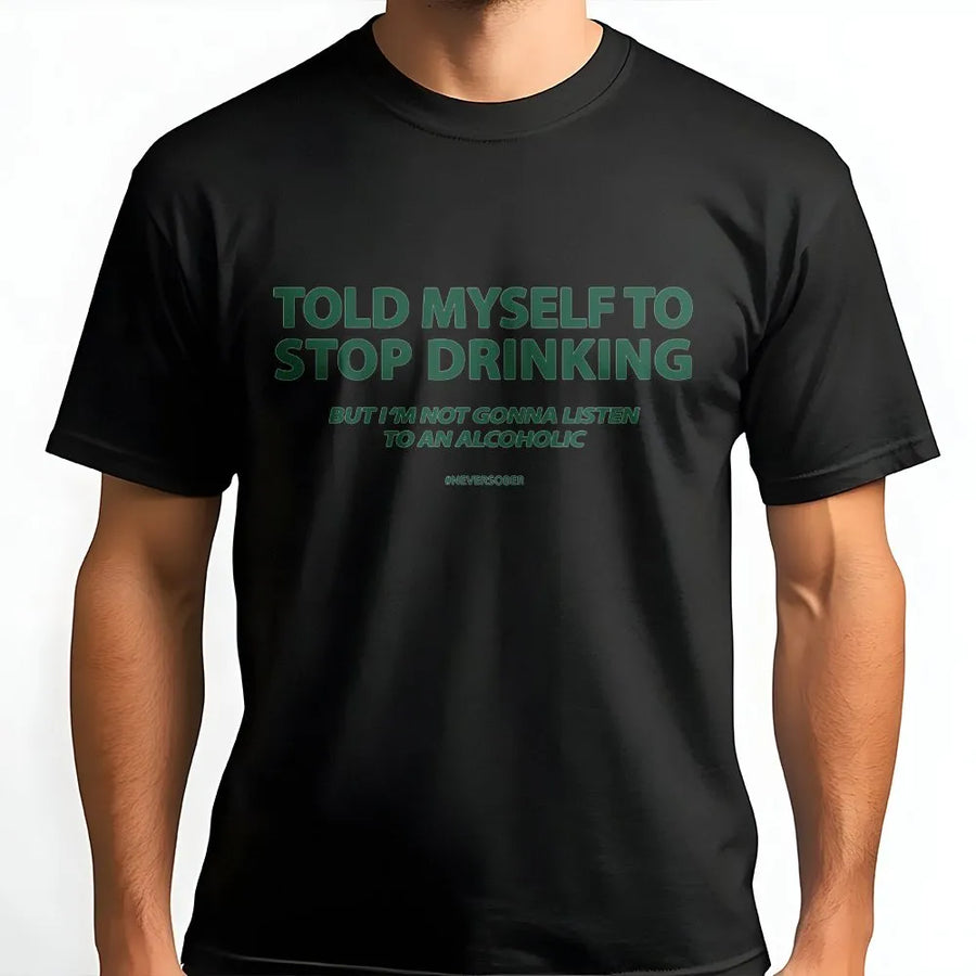 Funny Drinking T-Shirt | Told Myself To Stop Drinking Quote | Soft Cotton Blend | Sarcastic Humor Gift for Men and Women