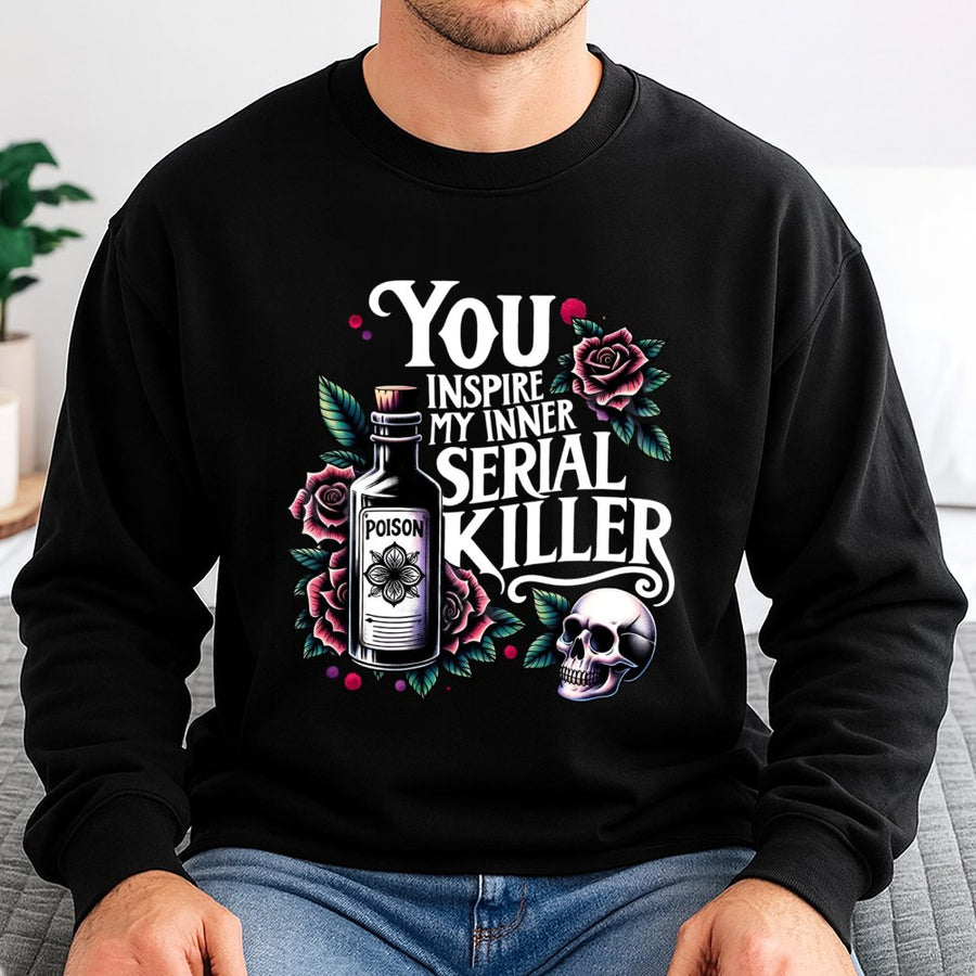 You Inspire My Inner Serial Killer Sweatshirt | Dark Humor Skull & Poison Bottle Graphic | Premium Cotton Blend | Funny Gothic Gift for Women