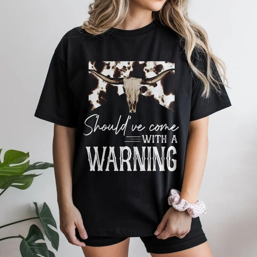 Should've Come With A Warning T-Shirt | Cow Skull Western Graphic | 100% Premium Cotton | Country Music Lover Gift for Women & Men