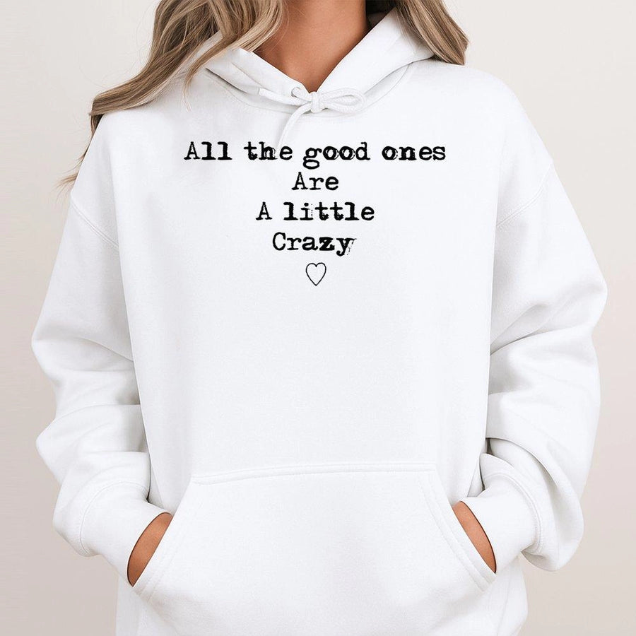 All The Good Ones Are A Little Crazy Hoodie | Minimalist Quote Graphic Sweatshirt | Premium Cotton Blend | Funny Gift For Women And Best Friends