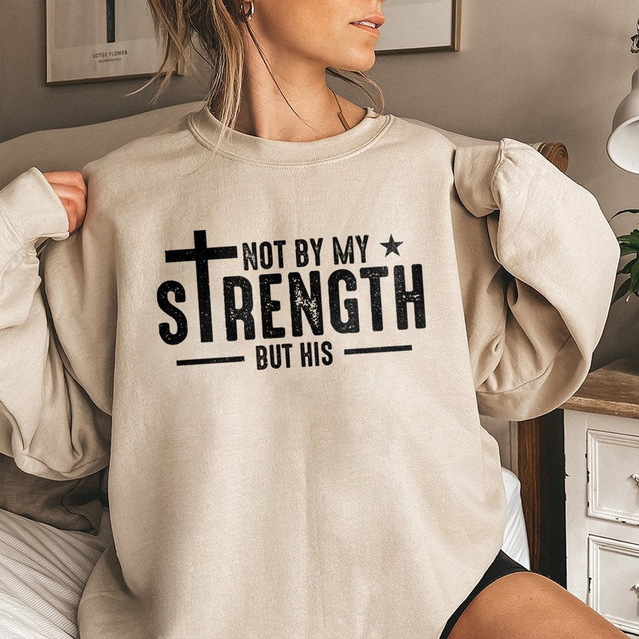 Not By My Strength But His Sweatshirt | Christian Bible Verse Graphic | Premium Cotton Blend Unisex Pullover | Faithful Religious Gift For Men And Women
