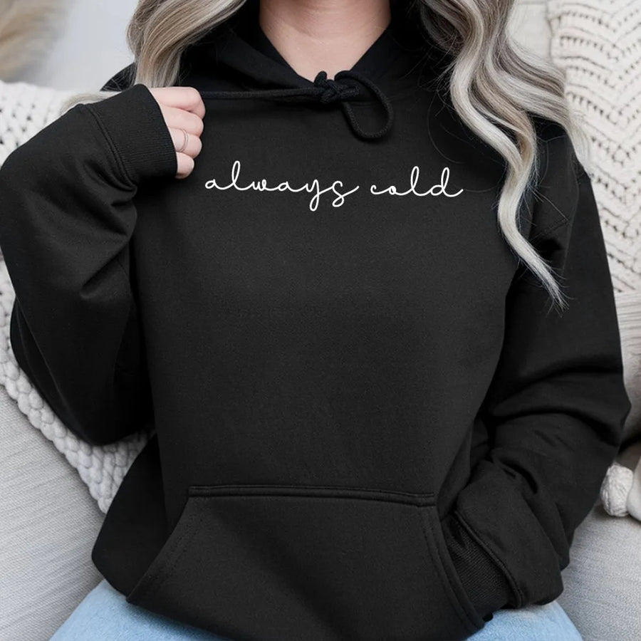 Always Cold Hoodie | Funny Minimalist Script Graphic Sweatshirt | Premium Cotton Blend Unisex Pullover | Cozy Gift For Her Or Him