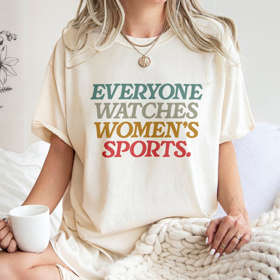Everyone Watches Womens Sports Women Sports Supportive T-Shirt Female Athlete Feminist T-Shirt Women Rights