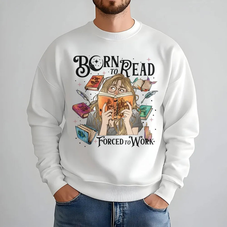Born To Read Forced To Work Sweatshirt | Book Lover Reading Graphic Pullover | Premium Cotton Blend Crewneck | Gift For Readers And Librarians
