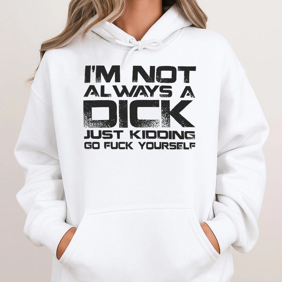 Sarcastic Quote Hoodie | I'm Not Always A Dick Graphic Sweatshirt | Cotton-Blend Premium Pullover | Funny Rude Gift For Him Or Her