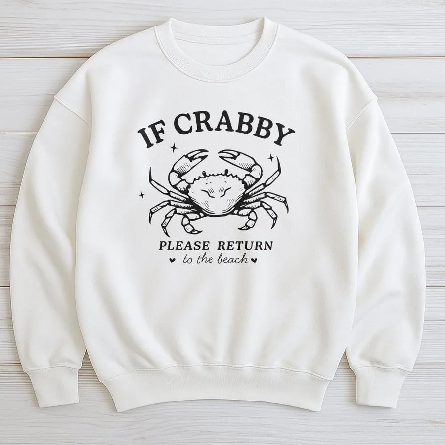 If Crabby Return To Beach Sweatshirt | Funny Ocean Lover Graphic Shirt | Soft 100% Cotton | Summer Vacation Gift for Women