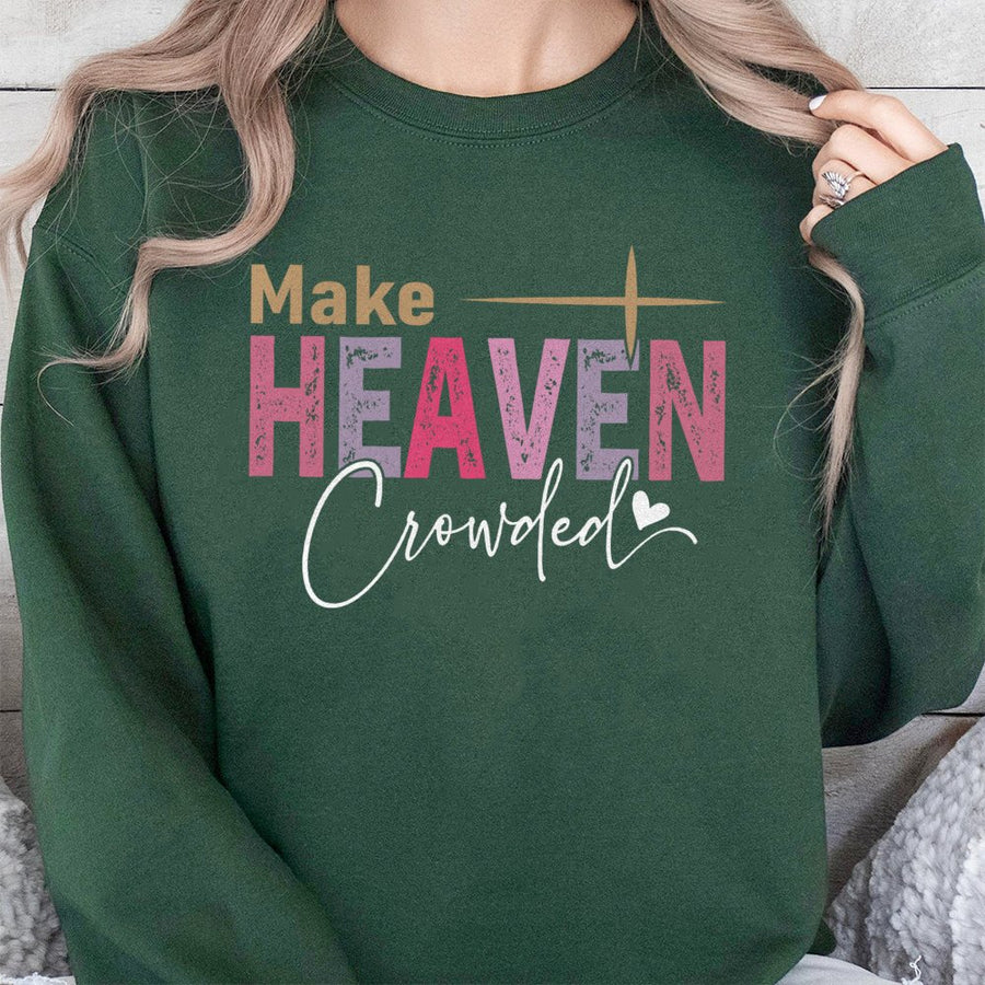 Make Heaven Crowded Sweatshirt | Faith Inspired Religious Graphic Design | Premium Cotton Blend Comfort | Christian Gift for Men and Women