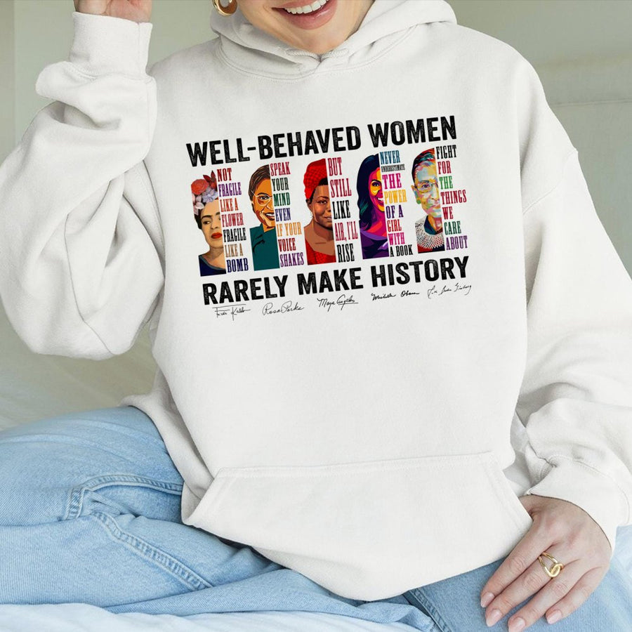Well-Behaved Women Rarely Make History Hoodie | Feminist Empowerment Graphic | Premium Cotton Blend | Gift For Activists And History Lovers
