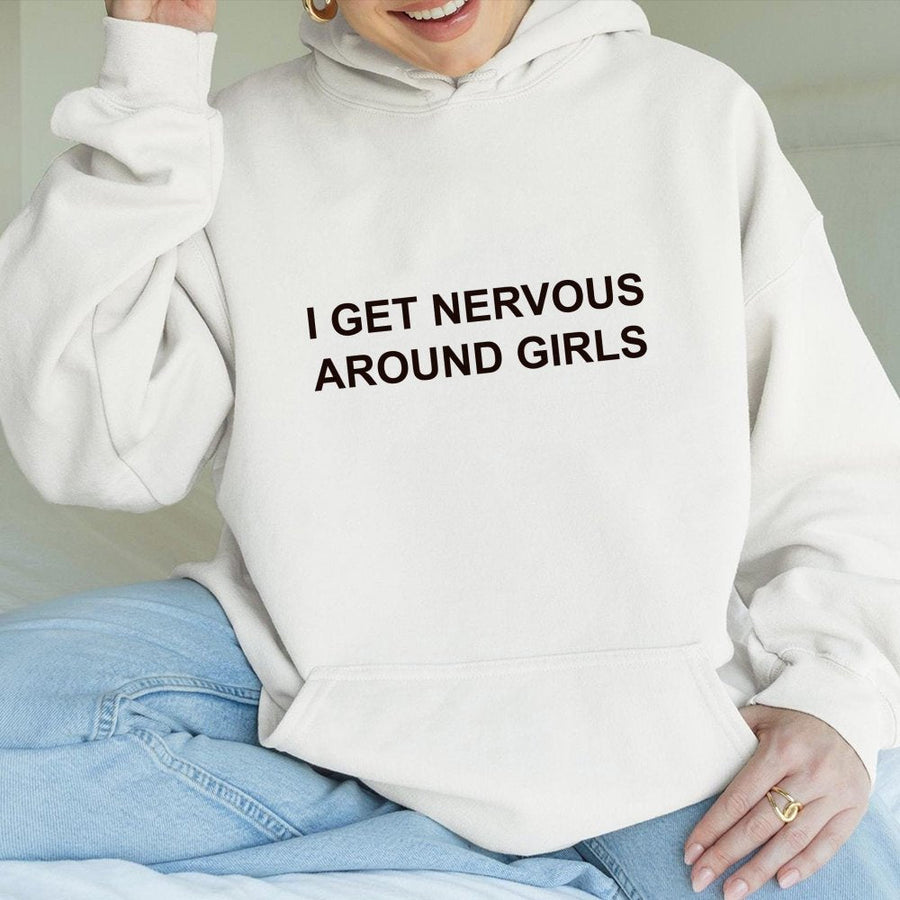 I Get Nervous Around Girls Hoodie | Funny Sarcastic Slogan Sweatshirt | Premium Cotton Blend | Gift for Shy Men and Teens