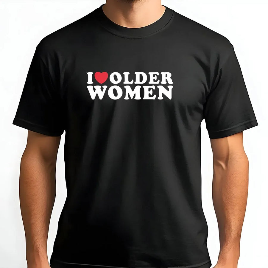 I Love Older Women T-Shirt | Funny Slogan Graphic Tee with Heart | Premium Cotton Shirt | Gag Gift for Men, Birthday, Stag Do Party