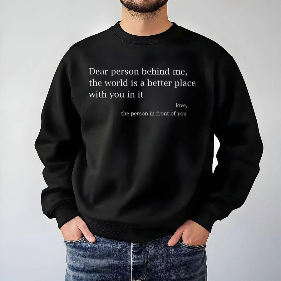 Dear Person Behind Me Sweatshirt | Inspirational Quote Graphic Tee | Premium Cotton Blend | Mental Health Awareness Gift for Women and Men